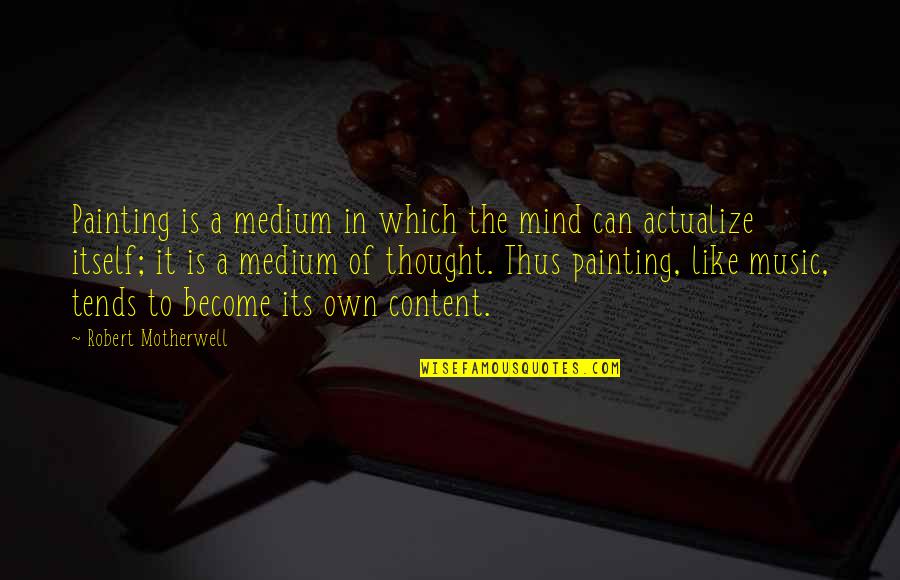Mediums Quotes By Robert Motherwell: Painting is a medium in which the mind