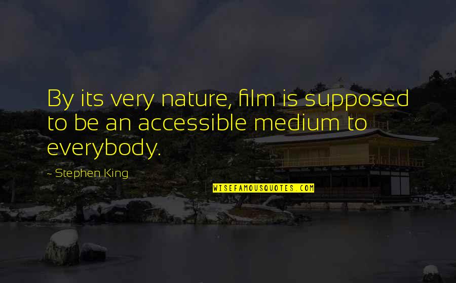 Mediums Quotes By Stephen King: By its very nature, film is supposed to