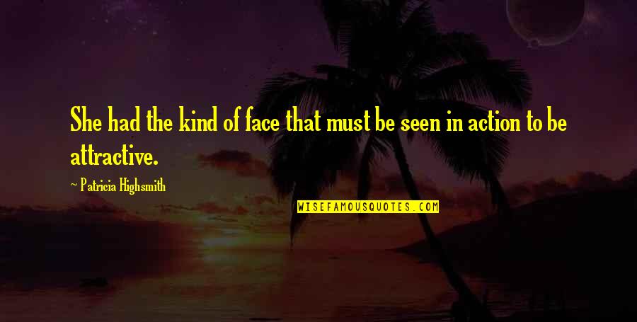 Medival Ages Quotes By Patricia Highsmith: She had the kind of face that must