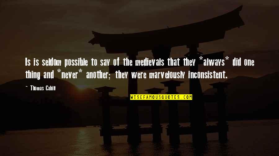 Medival Ages Quotes By Thomas Cahill: Is is seldom possible to say of the