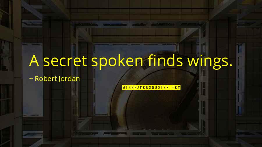 Medizinstudium Quotes By Robert Jordan: A secret spoken finds wings.