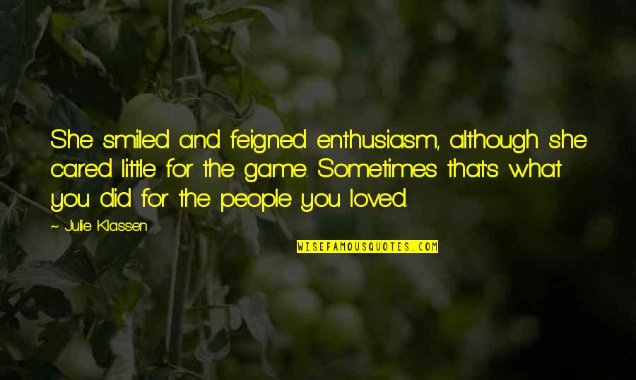 Medjoubi Abdesselam Quotes By Julie Klassen: She smiled and feigned enthusiasm, although she cared Medjoubi Abdesselam Quotes By Julie Klassen: She smiled and feigned enthusiasm, although she cared