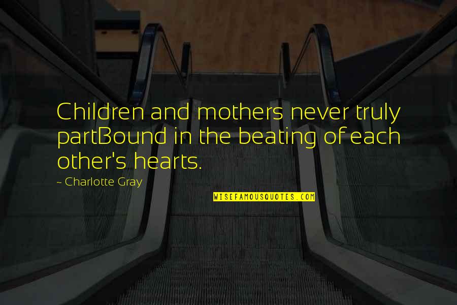 Medlars Quotes By Charlotte Gray: Children and mothers never truly partBound in the