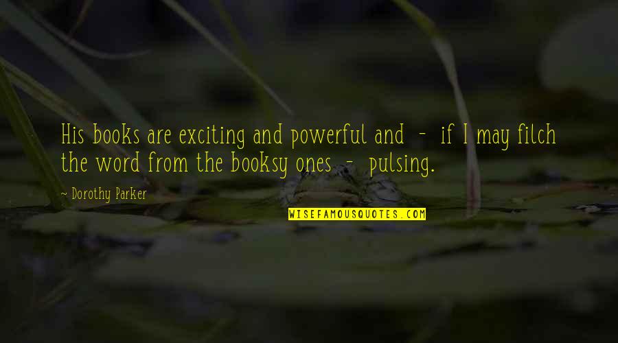 Medlars Quotes By Dorothy Parker: His books are exciting and powerful and - Medlars Quotes By Dorothy Parker: His books are exciting and powerful and -