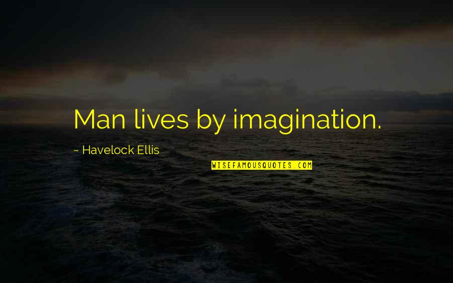 Medlend Quotes By Havelock Ellis: Man lives by imagination.