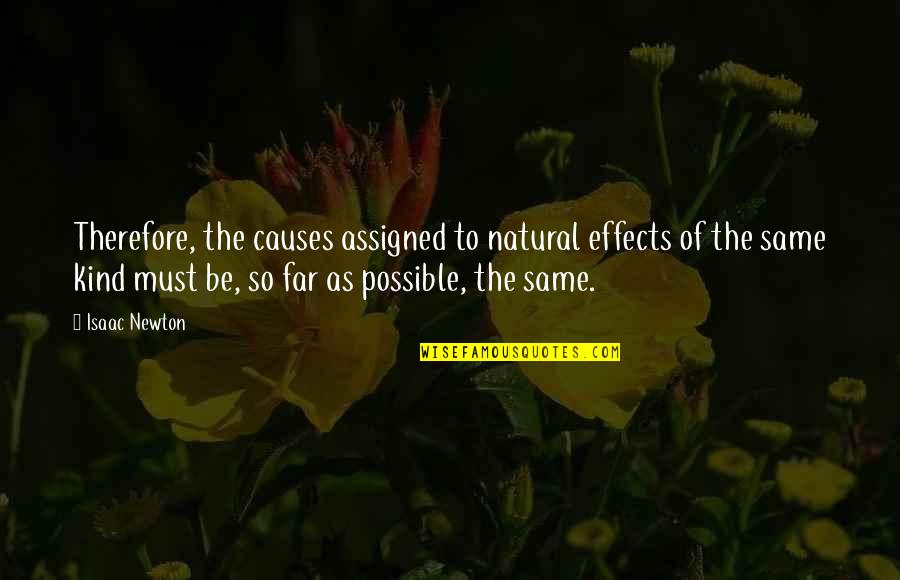 Medlens Quotes By Isaac Newton: Therefore, the causes assigned to natural effects of