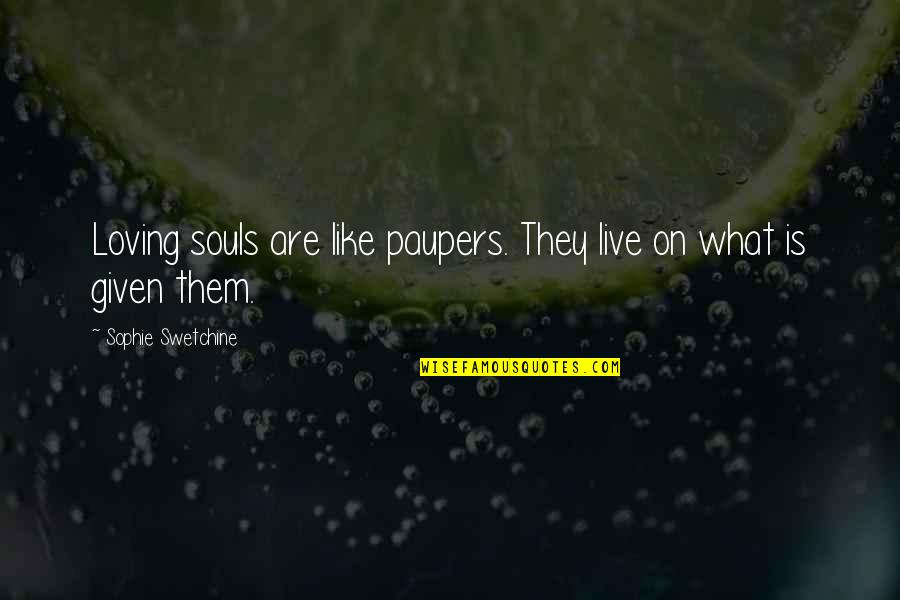 Medlens Quotes By Sophie Swetchine: Loving souls are like paupers. They live on