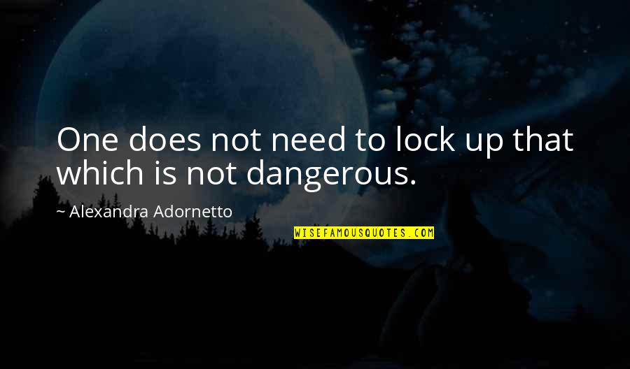 Medlocks Ware Quotes By Alexandra Adornetto: One does not need to lock up that