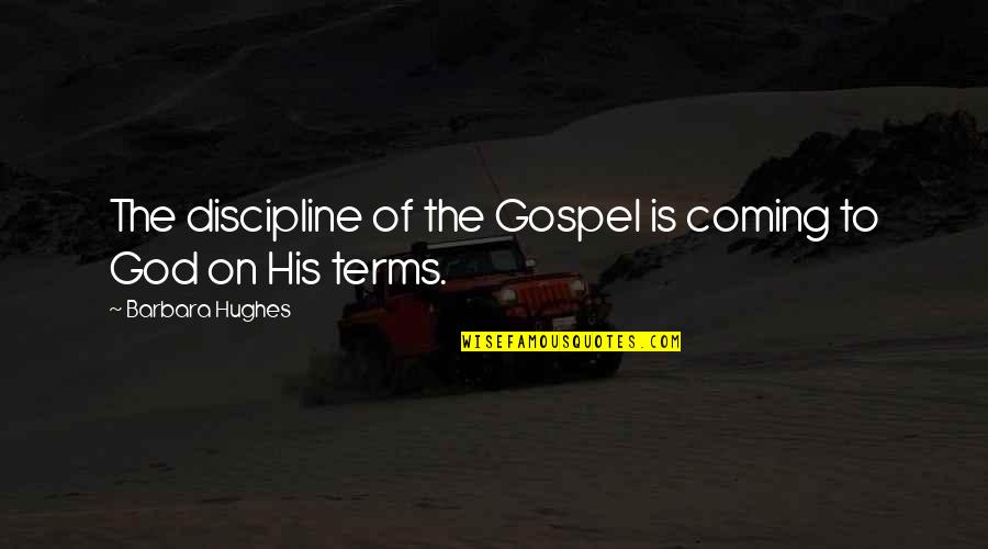 Mednick Mezyk Quotes By Barbara Hughes: The discipline of the Gospel is coming to Mednick Mezyk Quotes By Barbara Hughes: The discipline of the Gospel is coming to