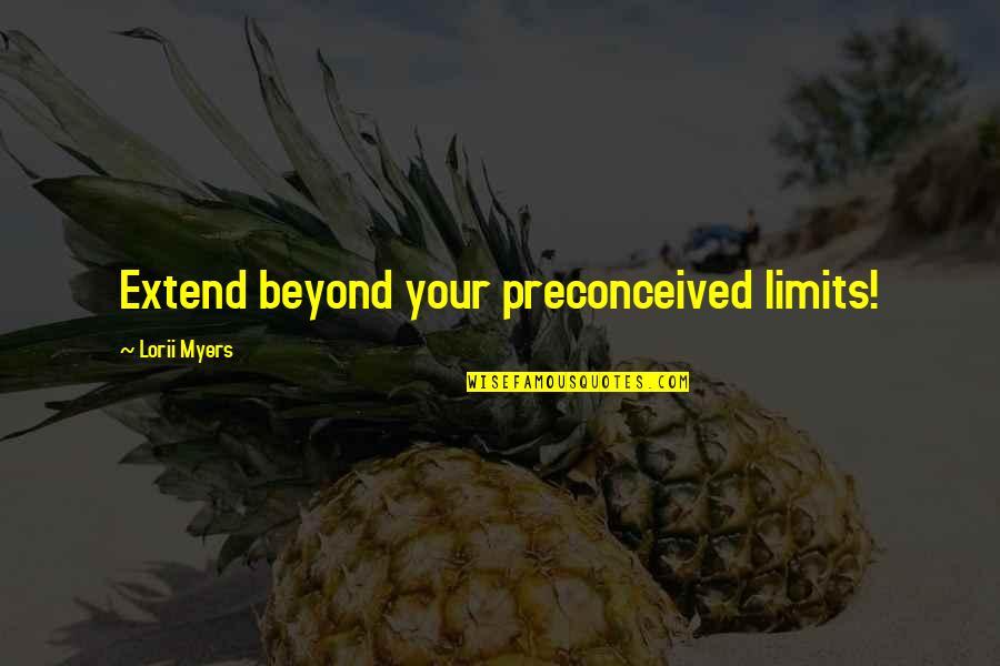 Mednikow Quotes By Lorii Myers: Extend beyond your preconceived limits!