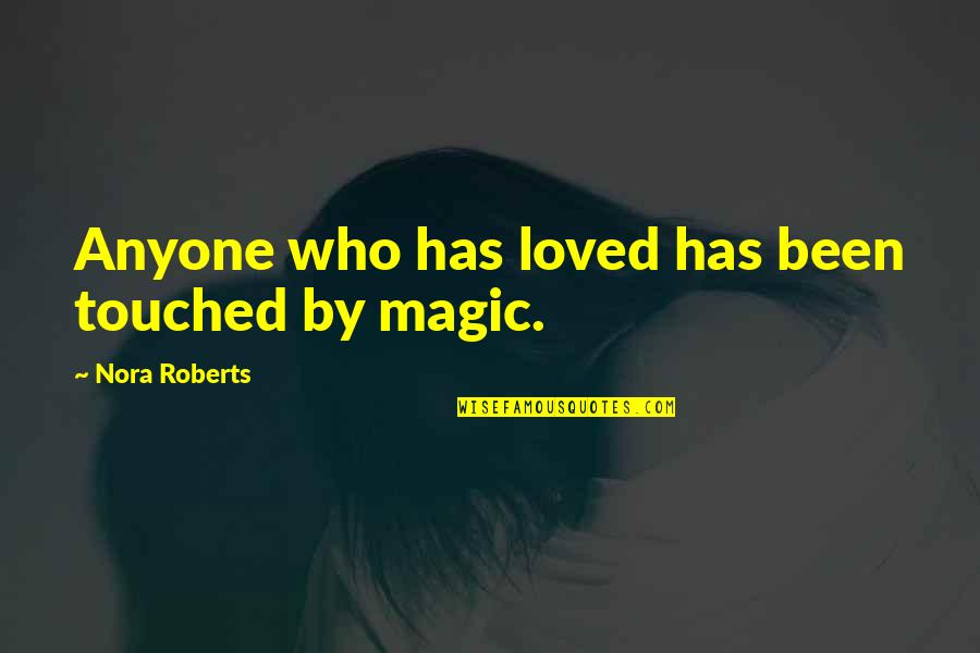 Medrado E Quotes By Nora Roberts: Anyone who has loved has been touched by Medrado E Quotes By Nora Roberts: Anyone who has loved has been touched by