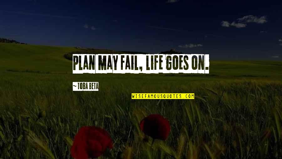 Medrese Nedir Quotes By Toba Beta: Plan may fail, life goes on.