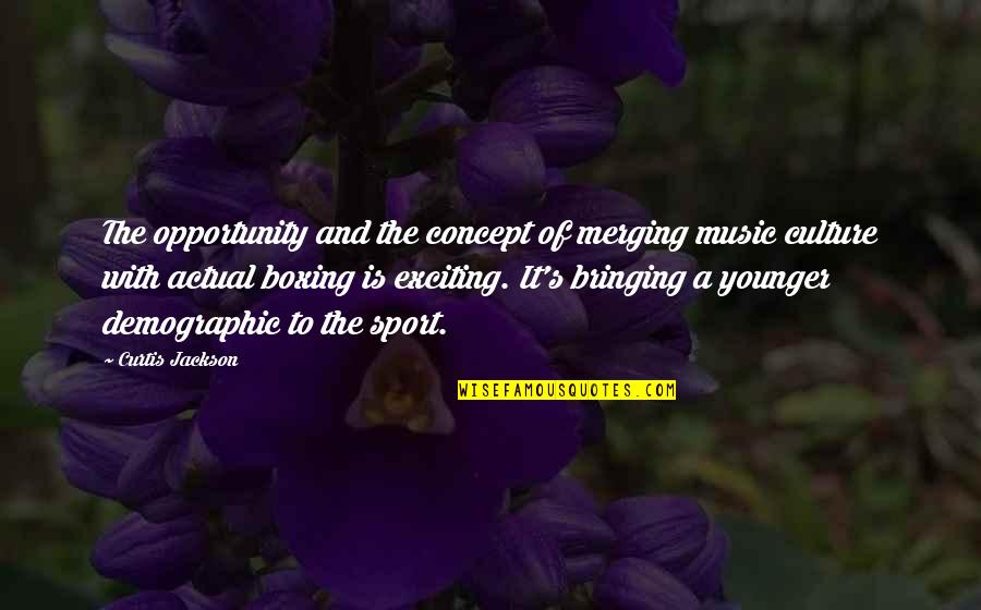 Medric Boucher Quotes By Curtis Jackson: The opportunity and the concept of merging music