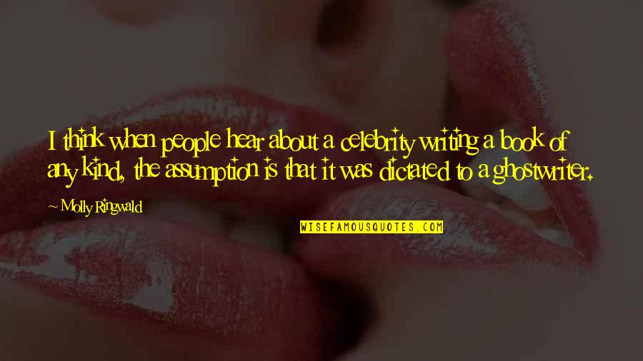 Medric Boucher Quotes By Molly Ringwald: I think when people hear about a celebrity Medric Boucher Quotes By Molly Ringwald: I think when people hear about a celebrity
