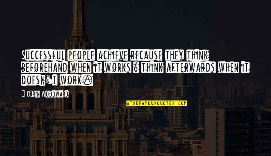 Medronho Arvore Quotes By Orrin Woodward: Successful people achieve because they think beforehand when Medronho Arvore Quotes By Orrin Woodward: Successful people achieve because they think beforehand when