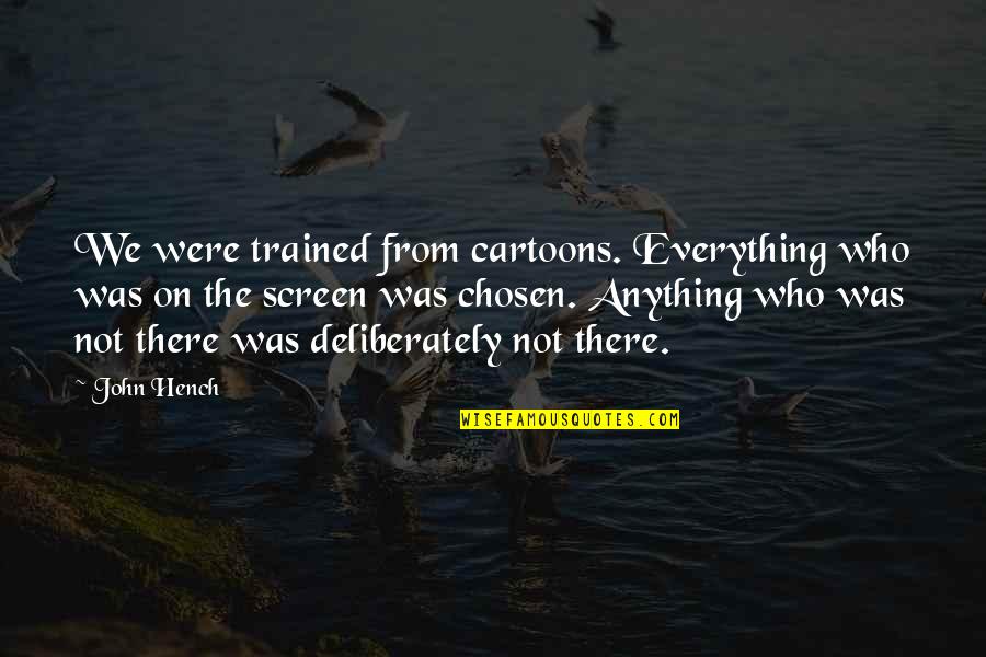 Medronho In English Quotes By John Hench: We were trained from cartoons. Everything who was Medronho In English Quotes By John Hench: We were trained from cartoons. Everything who was