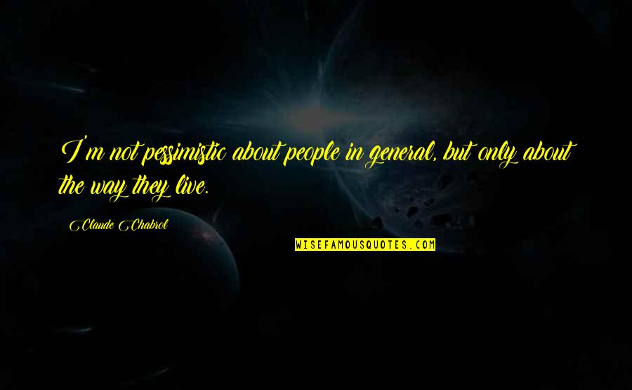 Medtech Products Quotes By Claude Chabrol: I'm not pessimistic about people in general, but