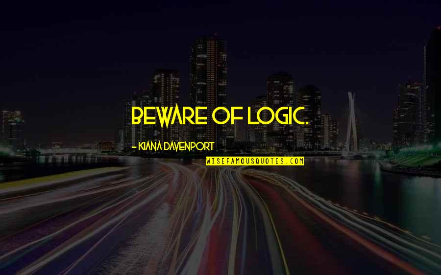 Medtech Wristbands Quotes By Kiana Davenport: Beware of logic. Medtech Wristbands Quotes By Kiana Davenport: Beware of logic.
