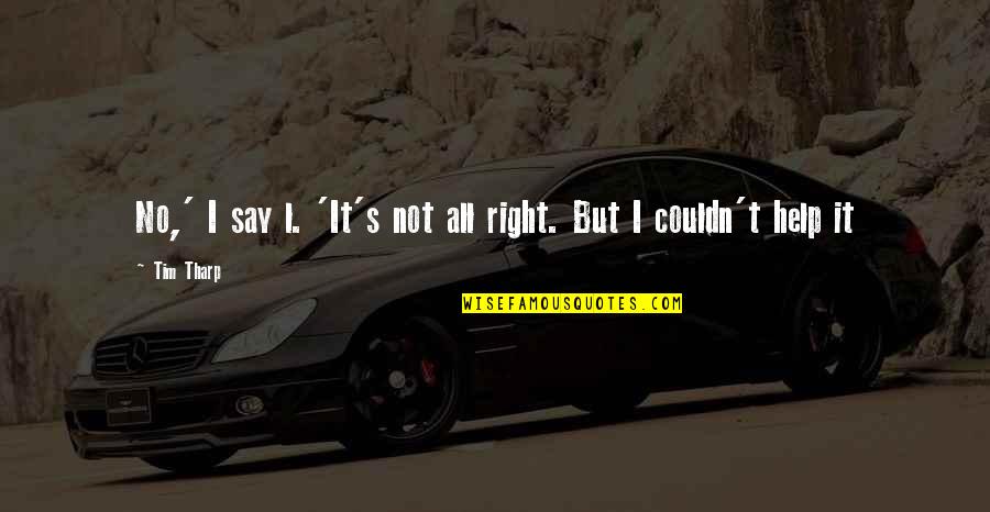 Medtech Wristbands Quotes By Tim Tharp: No,' I say l. 'It's not all right.