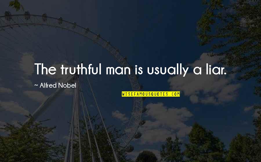 Meduka Meguca Quotes By Alfred Nobel: The truthful man is usually a liar.