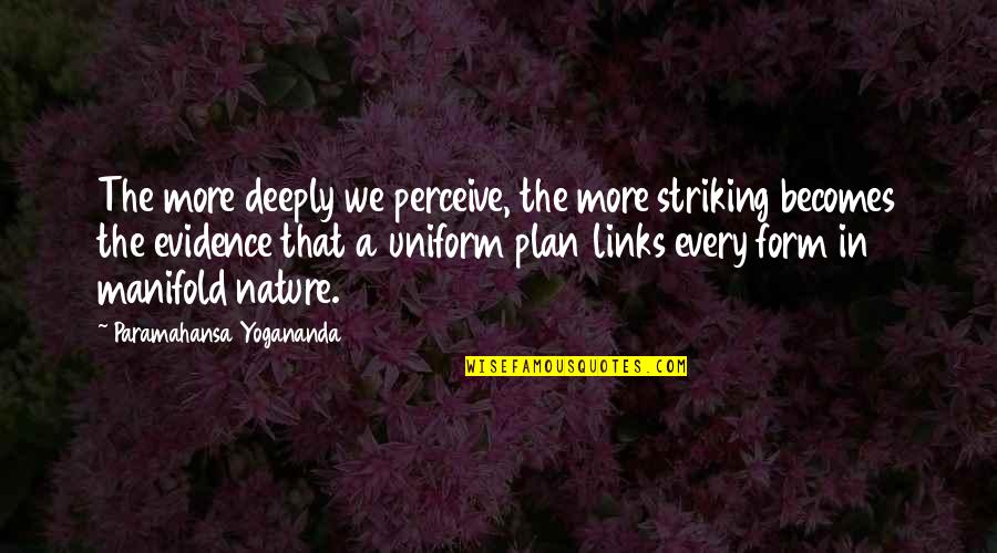 Medulla Oblongata Waterboy Quotes By Paramahansa Yogananda: The more deeply we perceive, the more striking