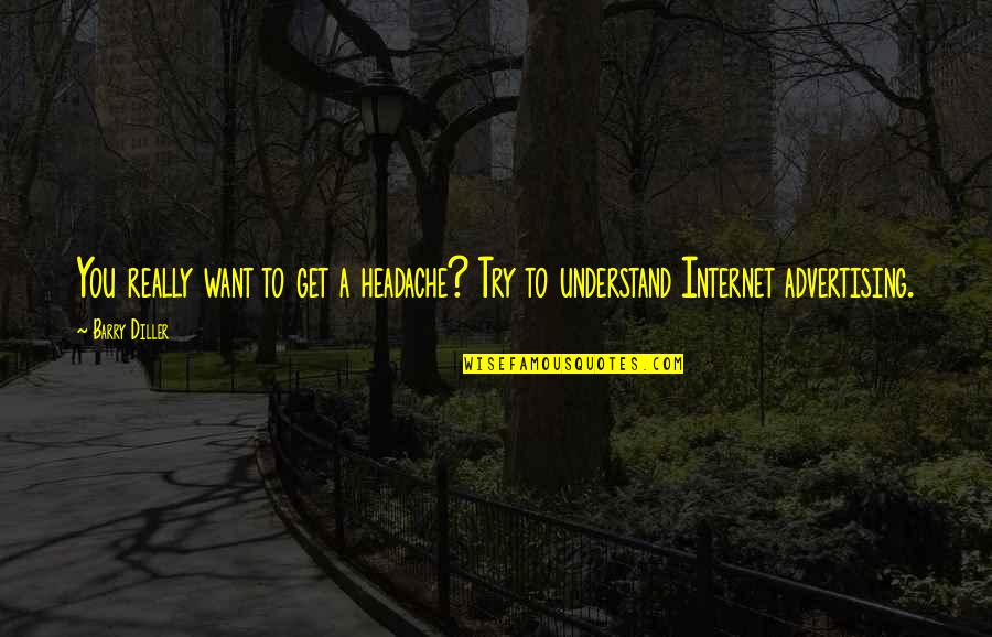 Medusas En Quotes By Barry Diller: You really want to get a headache? Try