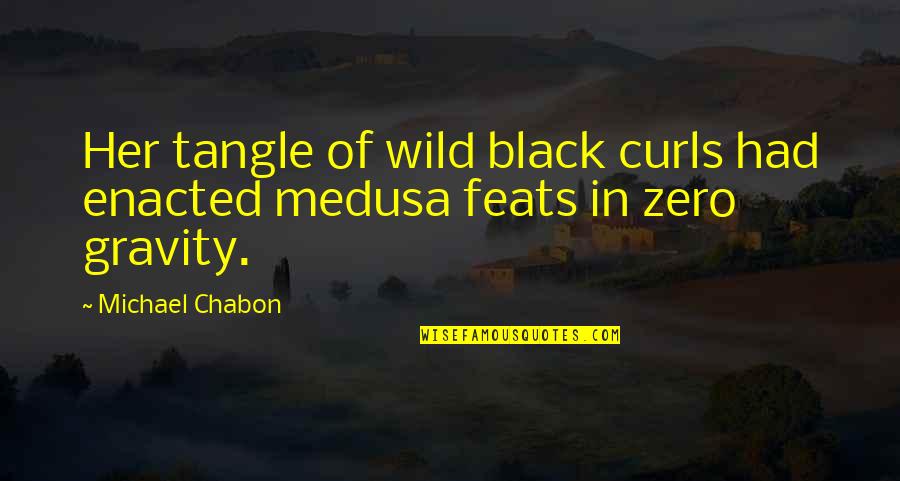 Medusa's Quotes By Michael Chabon: Her tangle of wild black curls had enacted