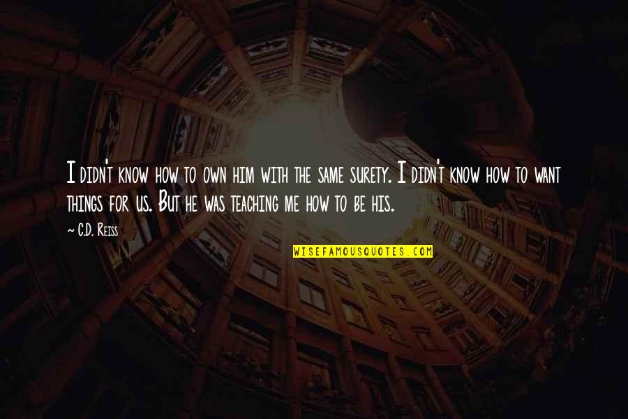 Medvedenko Quotes By C.D. Reiss: I didn't know how to own him with