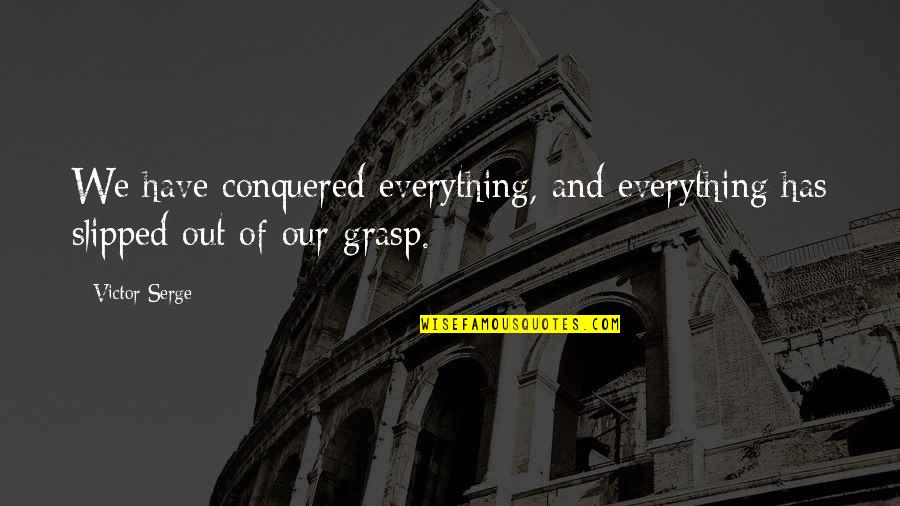 Medvedenko Quotes By Victor Serge: We have conquered everything, and everything has slipped