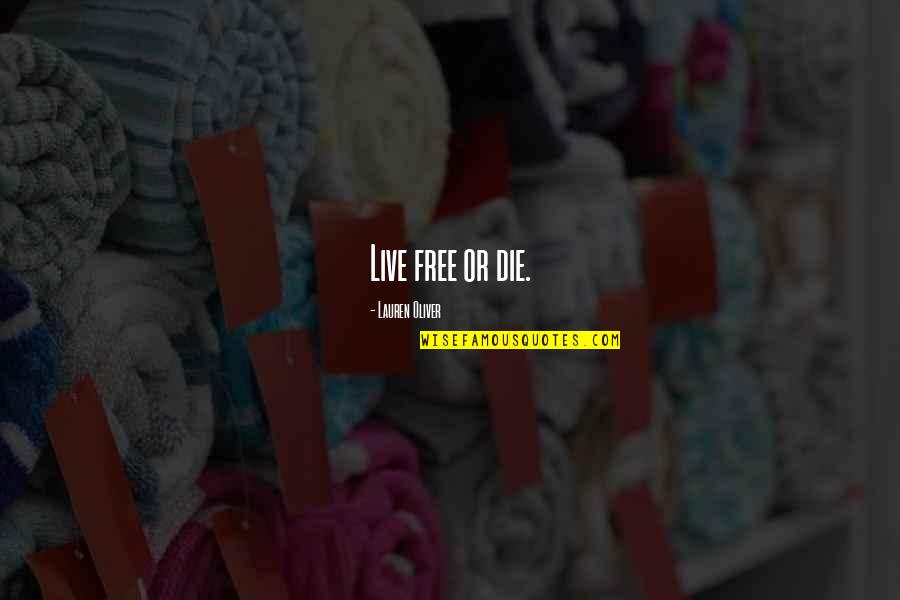 Medvekaktusz Quotes By Lauren Oliver: Live free or die.