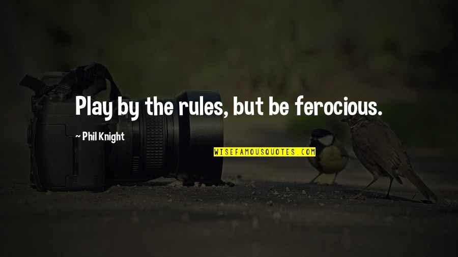 Medwedeff Forge Quotes By Phil Knight: Play by the rules, but be ferocious. Medwedeff Forge Quotes By Phil Knight: Play by the rules, but be ferocious.