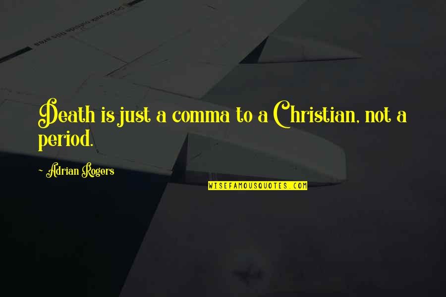 Medwick Butterfinger Quotes By Adrian Rogers: Death is just a comma to a Christian,