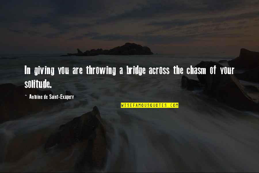 Medya Mark Quotes By Antoine De Saint-Exupery: In giving you are throwing a bridge across