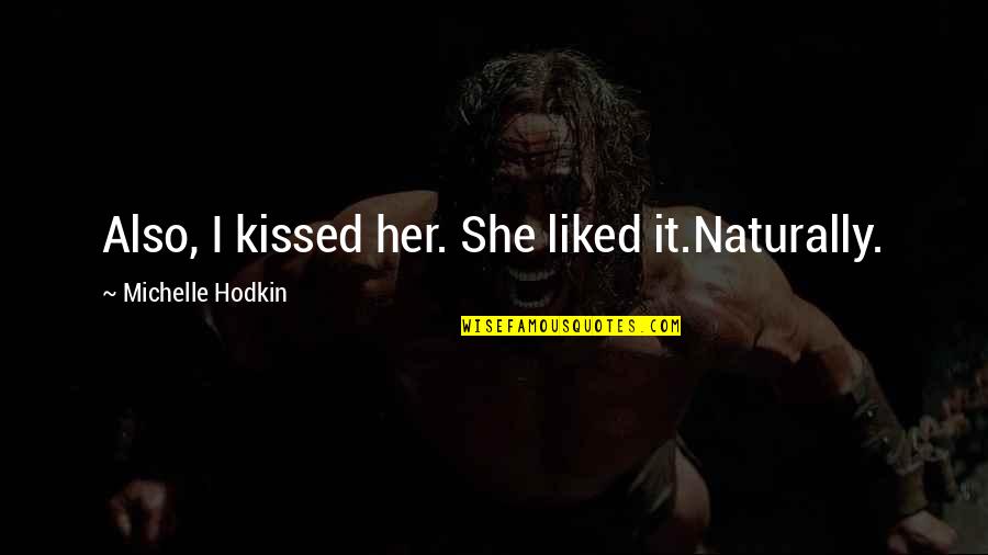Medya Mark Quotes By Michelle Hodkin: Also, I kissed her. She liked it.Naturally.