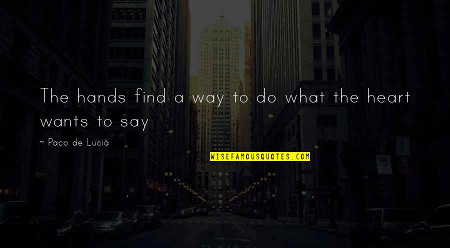 Medya Mark Quotes By Paco De Lucia: The hands find a way to do what Medya Mark Quotes By Paco De Lucia: The hands find a way to do what