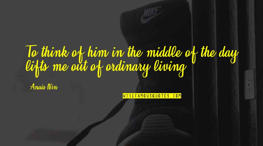Mee Quotes By Anais Nin: To think of him in the middle of