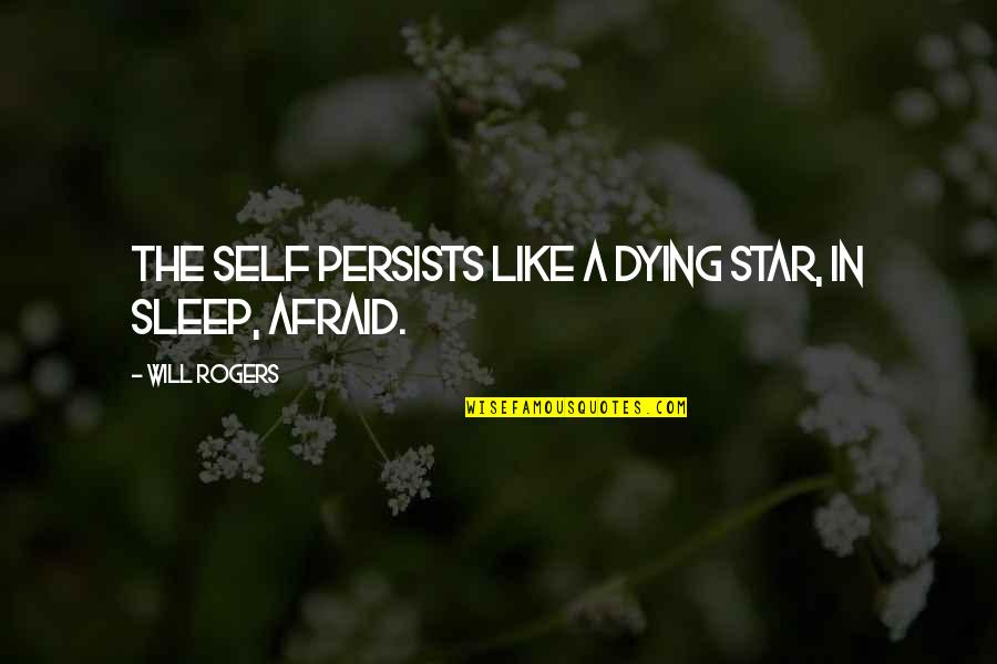 Mee Quotes By Will Rogers: The self persists like a dying star, In Mee Quotes By Will Rogers: The self persists like a dying star, In