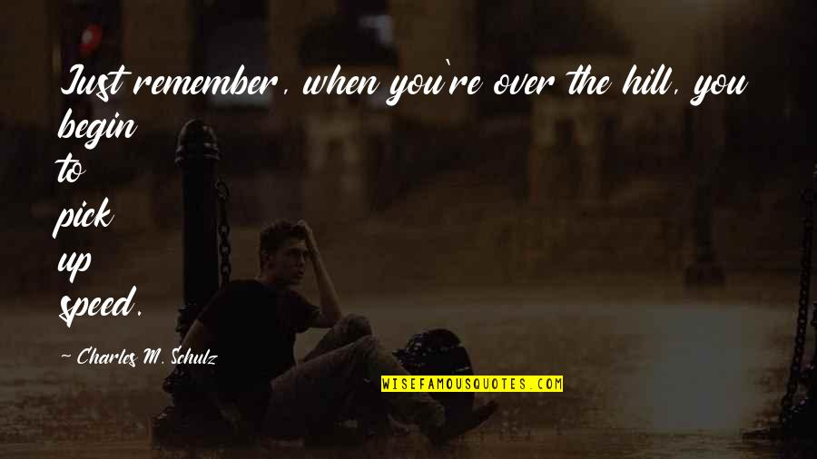 Mee6 Quotes By Charles M. Schulz: Just remember, when you're over the hill, you