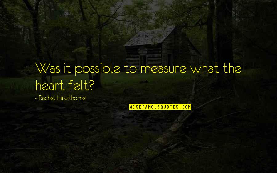 Meechai Veeravaitaya Quotes By Rachel Hawthorne: Was it possible to measure what the heart