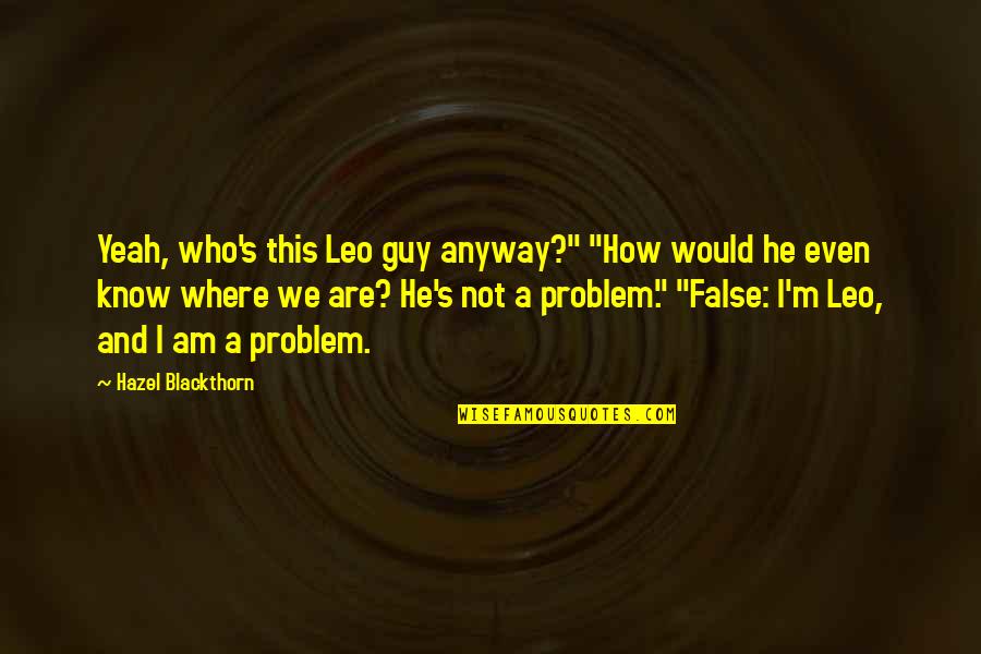 Meechy Darko Quotes By Hazel Blackthorn: Yeah, who's this Leo guy anyway?" "How would Meechy Darko Quotes By Hazel Blackthorn: Yeah, who's this Leo guy anyway?" "How would