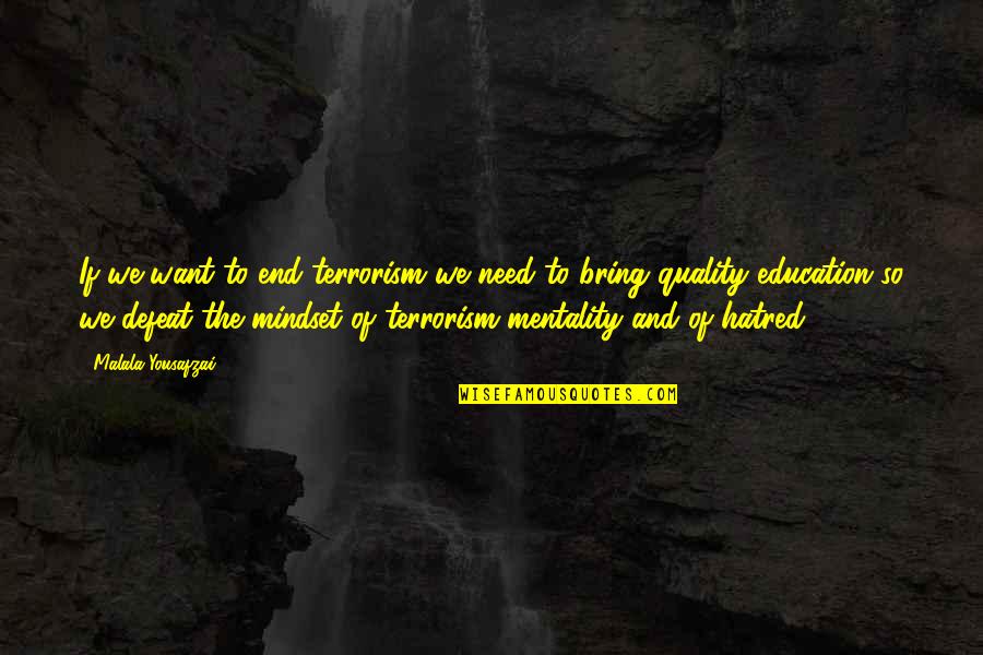Meeda Quotes By Malala Yousafzai: If we want to end terrorism we need