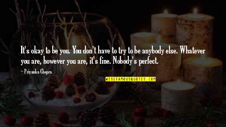 Meeda Quotes By Priyanka Chopra: It's okay to be you. You don't have