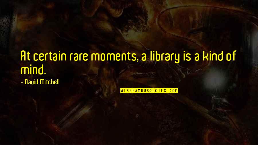 Meeden Ultimate Quotes By David Mitchell: At certain rare moments, a library is a