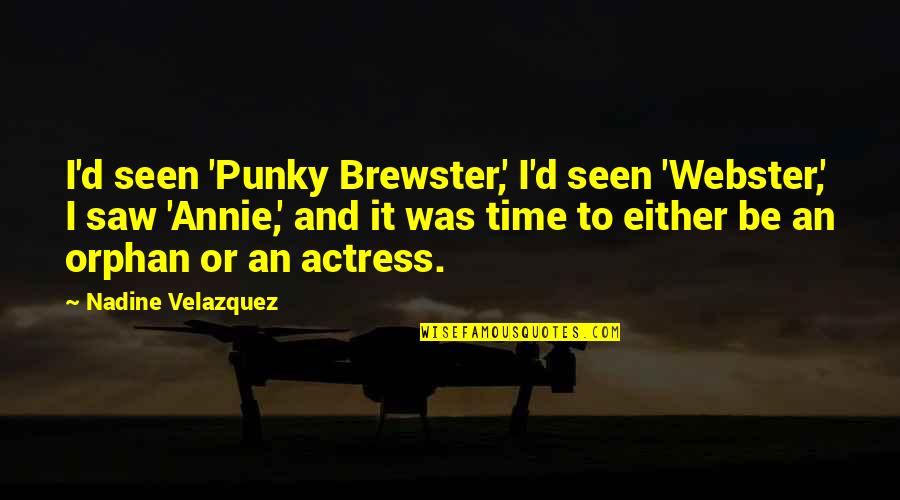 Meeden Ultimate Quotes By Nadine Velazquez: I'd seen 'Punky Brewster,' I'd seen 'Webster,' I