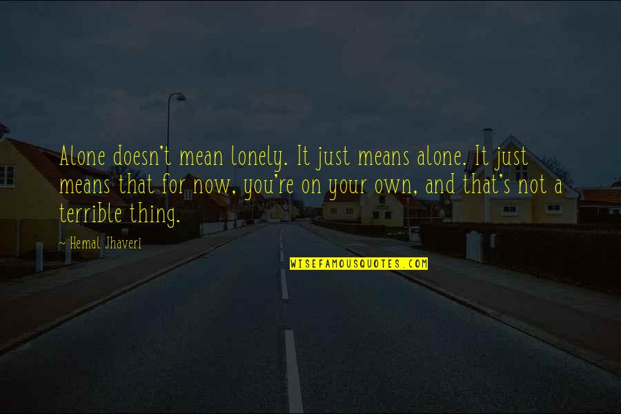 Meeeee Quotes By Hemal Jhaveri: Alone doesn't mean lonely. It just means alone. Meeeee Quotes By Hemal Jhaveri: Alone doesn't mean lonely. It just means alone.