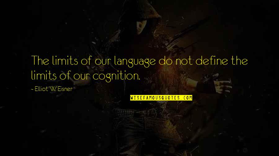 Meeeeeee Quotes By Elliot W. Eisner: The limits of our language do not define