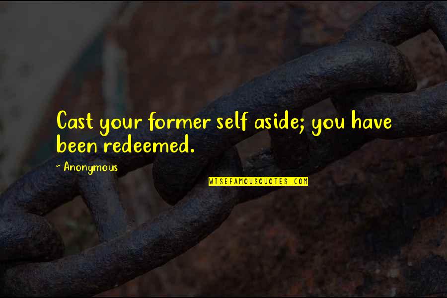 Meegan Ford Quotes By Anonymous: Cast your former self aside; you have been