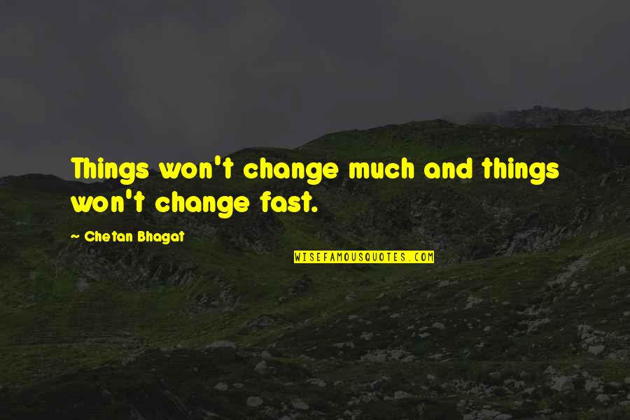 Meegan King Quotes By Chetan Bhagat: Things won't change much and things won't change