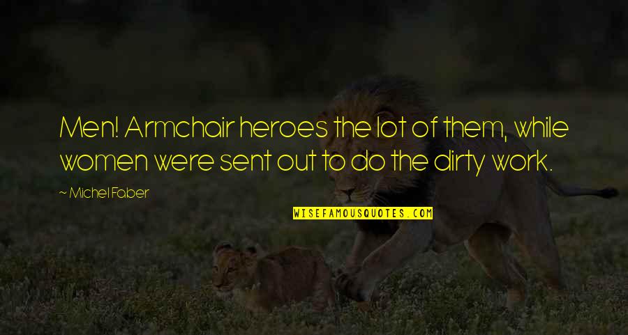 Meegan Panzirer Quotes By Michel Faber: Men! Armchair heroes the lot of them, while