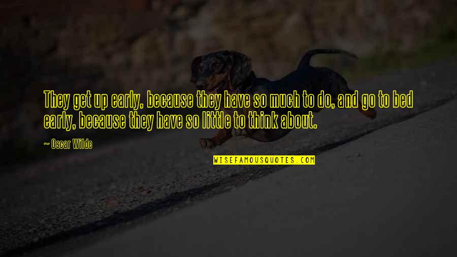 Meegan Panzirer Quotes By Oscar Wilde: They get up early, because they have so